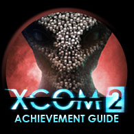 100% Achievement Guide XCOM 2 + DLC for XCOM 2