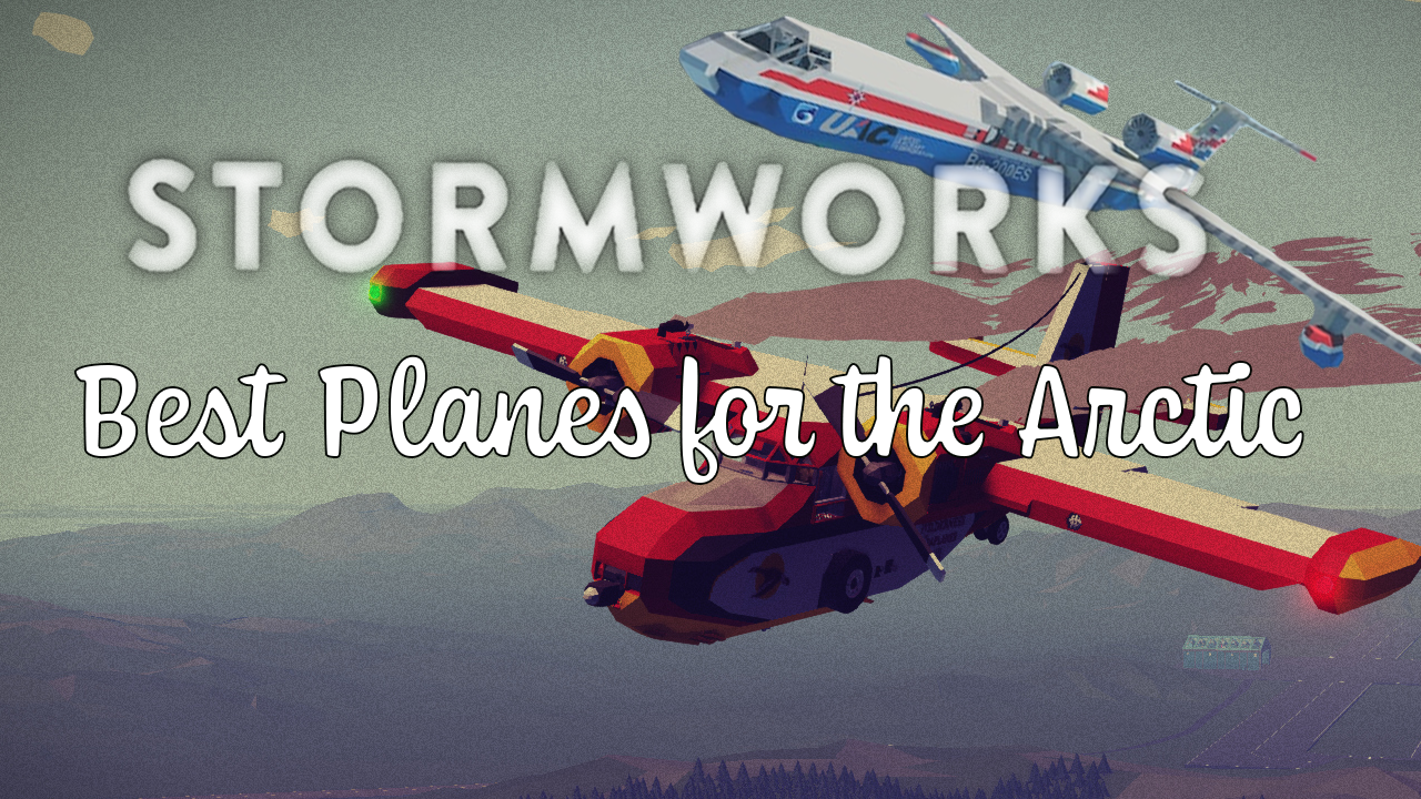 2 Best planes to get to the arctic! for Stormworks: Build and Rescue