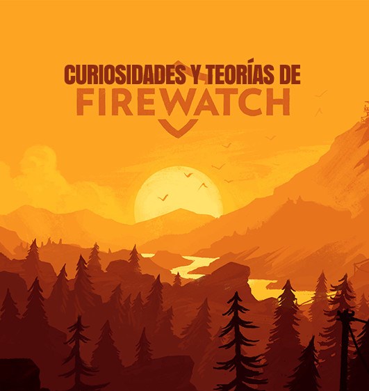 20 curiosidades y teorías de Firewatch for Firewatch