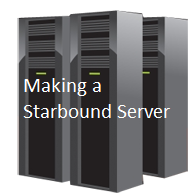 A Guide to Make A Server for Starbound