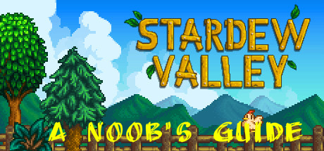 A noob's guide to Stardew Valley! for Stardew Valley