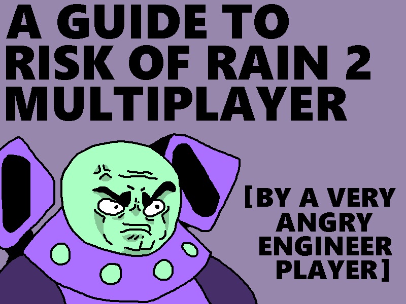 A RoR2 Multiplayer Guide: By a Very Angry Engineer Player for Risk of Rain 2