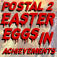 Achievement easter eggs for POSTAL 2