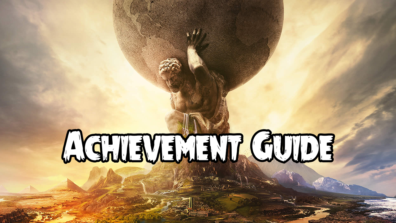 Achievement Guide for Sid Meier's Civilization VI