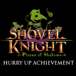 Aide pour le succès "Hurry Up" (Shovel Knight : Plague of Shadows) for Shovel Knight: Treasure Trove