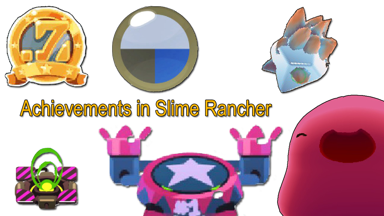 All achivements in Slime Rancher. [ENG/Actual Guide] for Slime Rancher