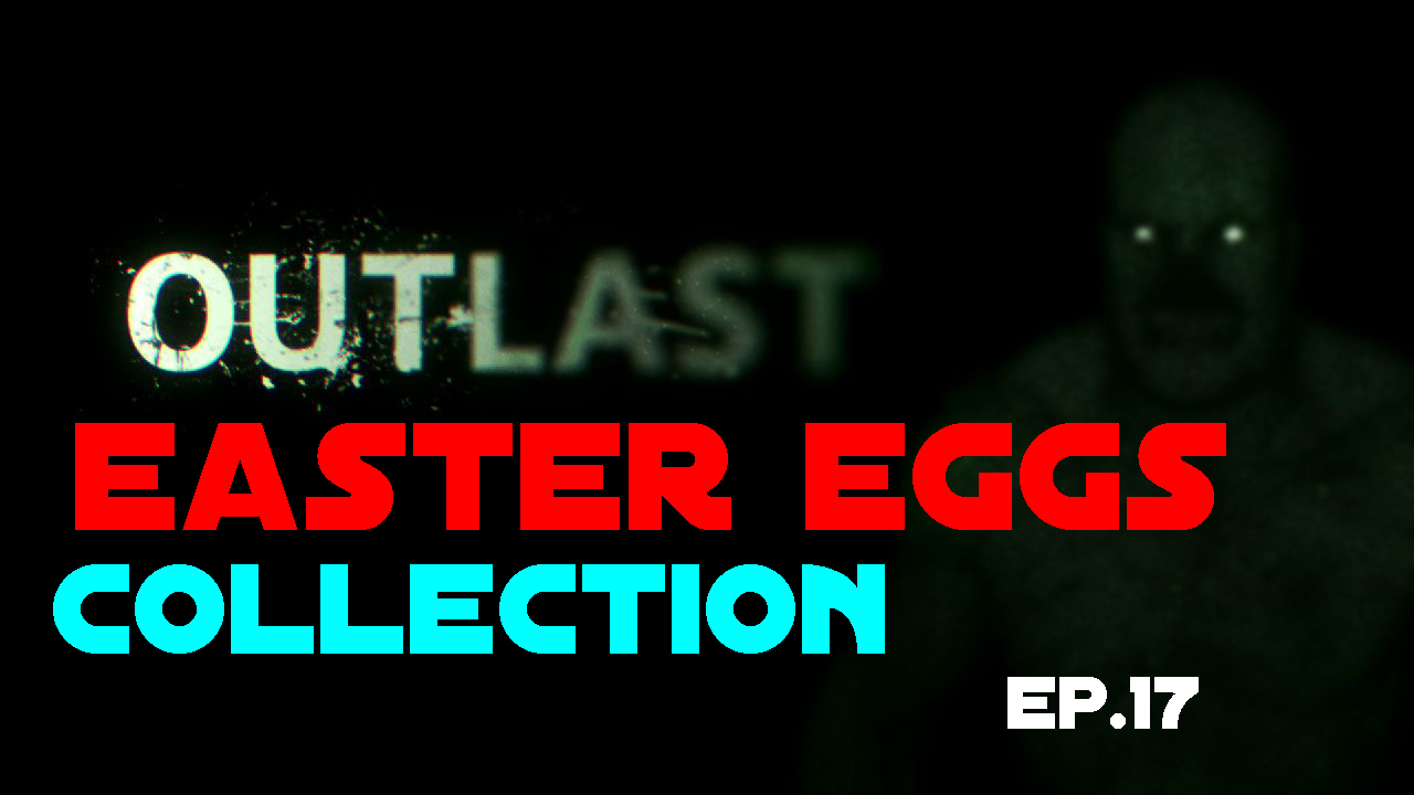 all easter eggs in outlast for Outlast