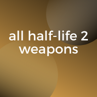 All Half-Life 2 Weapons for Half-Life 2