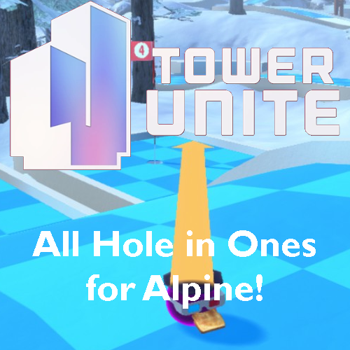 All Hole in Ones and Shortcuts for Alpine! for Tower Unite