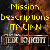 All mission descriptions [Italian language] for STAR WARS™ Jedi Knight: Dark Forces II