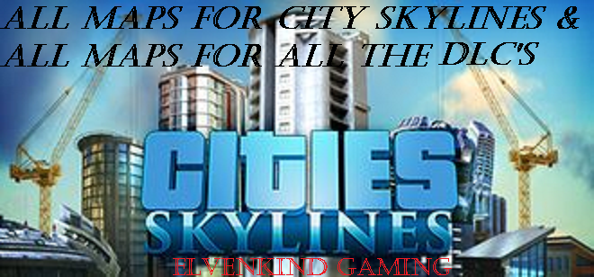 All Vanilla City Skylines Maps With All DLC Maps (25 TILES) for Cities: Skylines