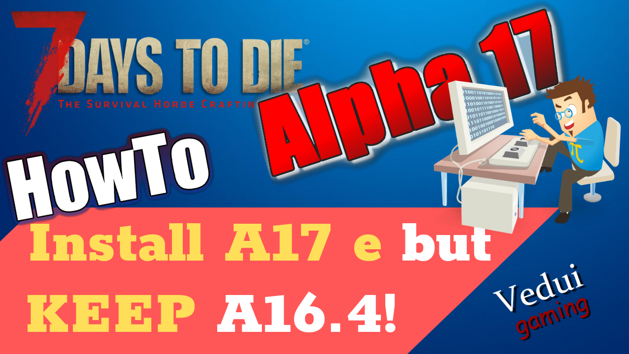 Alpha 17 e | How to Install AND keep A16.4 + mods for 7 Days to Die