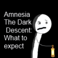 Amnesia the Dark Descent: What to Expect for Amnesia: The Dark Descent