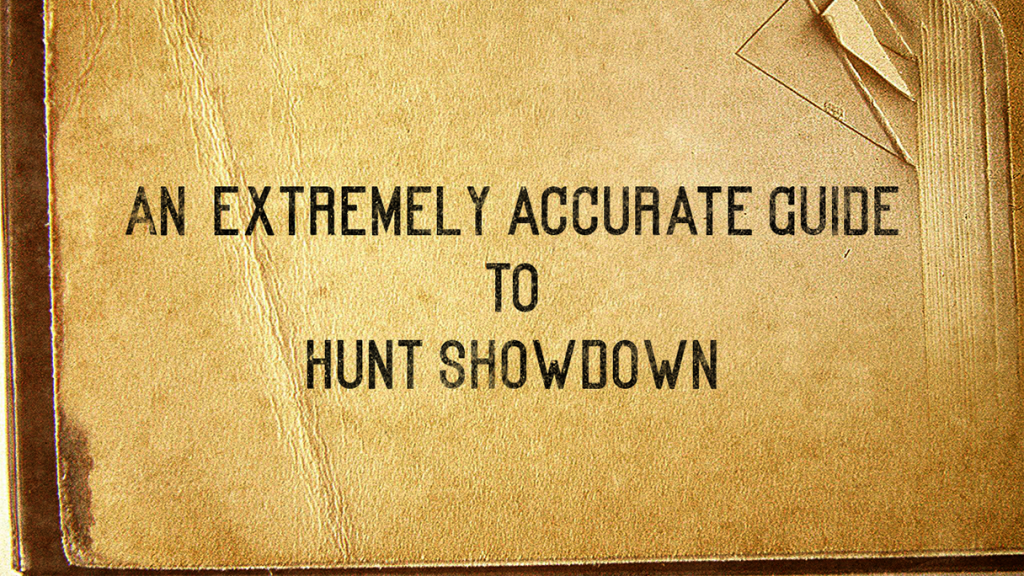 An Extremely Accurate Guide to Hunt Showdown – Steam Solo