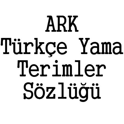 ARK Türkçe Yama Terimler Sözlüğü (ESKİ) for ARK: Survival Evolved