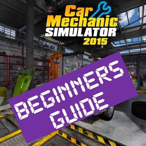 Beginners Guide for Car Mechanic Simulator 2015