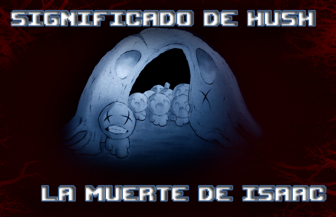 Binding of Isaac Historia/Lore: The Hush for The Binding of Isaac: Rebirth