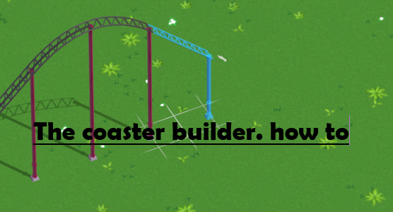 coaster builder. how to for Parkitect