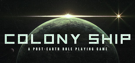 Colony Ship Guide and Walkthrough for Colony Ship: A Post-Earth Role Playing Game