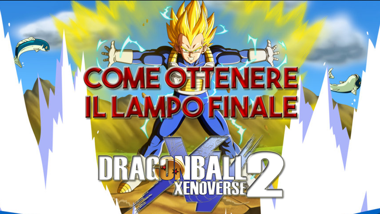 COME OTTENERE IL LAMPO FINALE for DRAGON BALL XENOVERSE 2