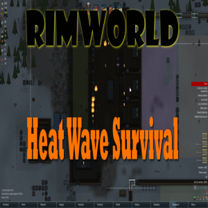 Complete Guide to Survive Heat Waves in Rimworld – Steam Solo