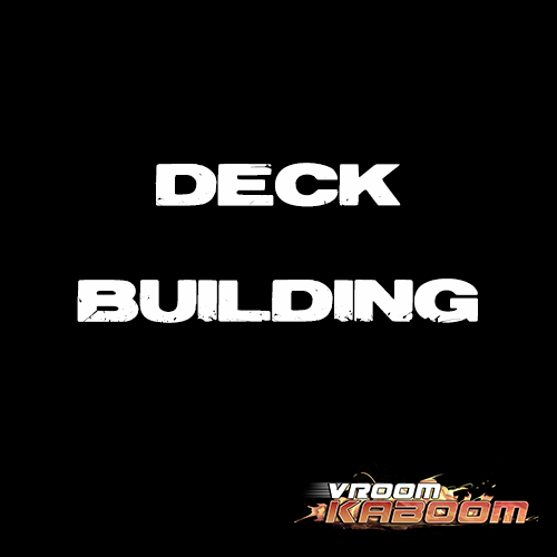 Deck Building for VROOM KABOOM