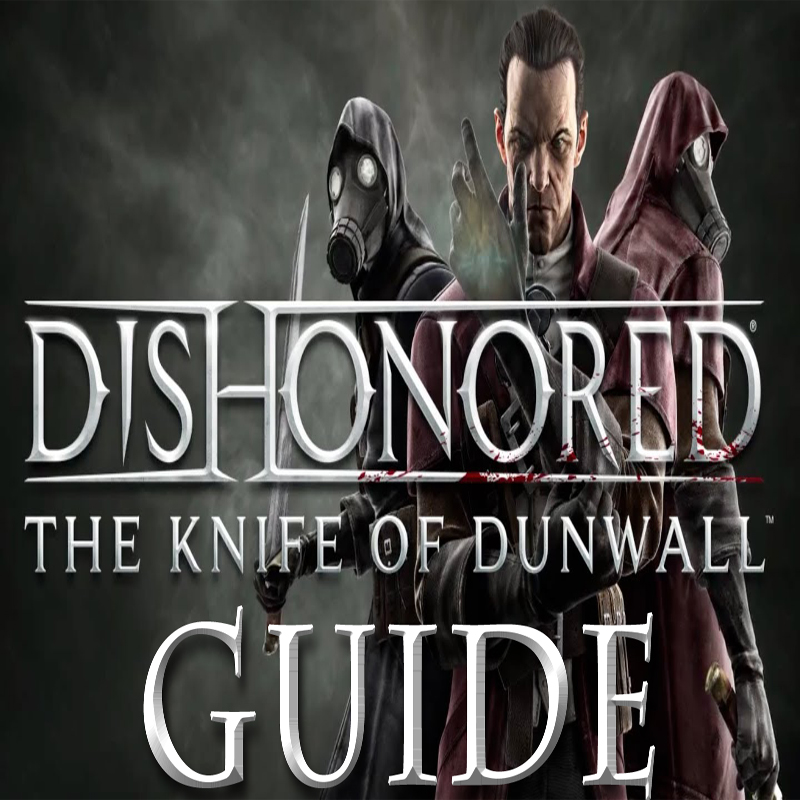 Dishonored DLC: The Knife of Dunwall Guide [Elite/Stealth] for Dishonored