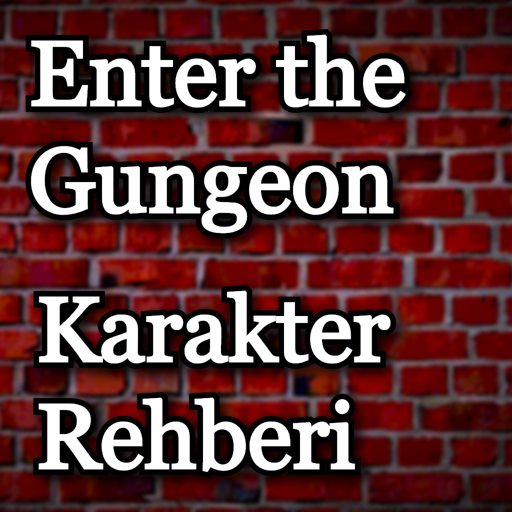 Enter the Gungeon Karakter Rehberi for Enter the Gungeon