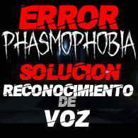 ERROR RECONOCIMIENTO DE VOZ (SOLUCIONES) for Phasmophobia