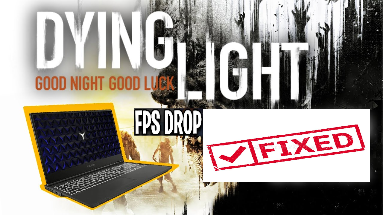 [FIX]HORRIBLE PERFORMANCE ON LAPTOPS for Dying Light