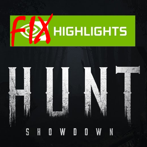 FIX NVIDIA Highlights for Hunt: Showdown