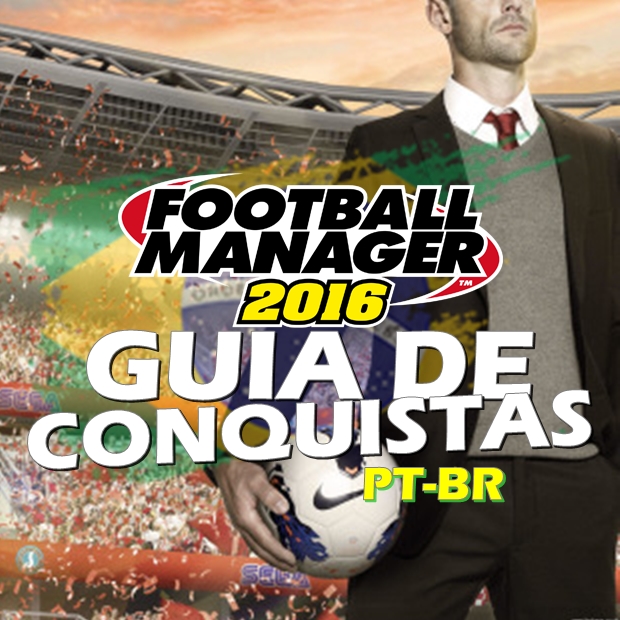 FOOTBALL MANAGER 2016: GUIA DE CONQUISTAS em PT-BR for Football Manager 2016