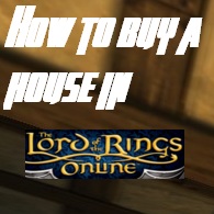 [For Newbies] How to buy a house in LOTRO for The Lord of the Rings Online™