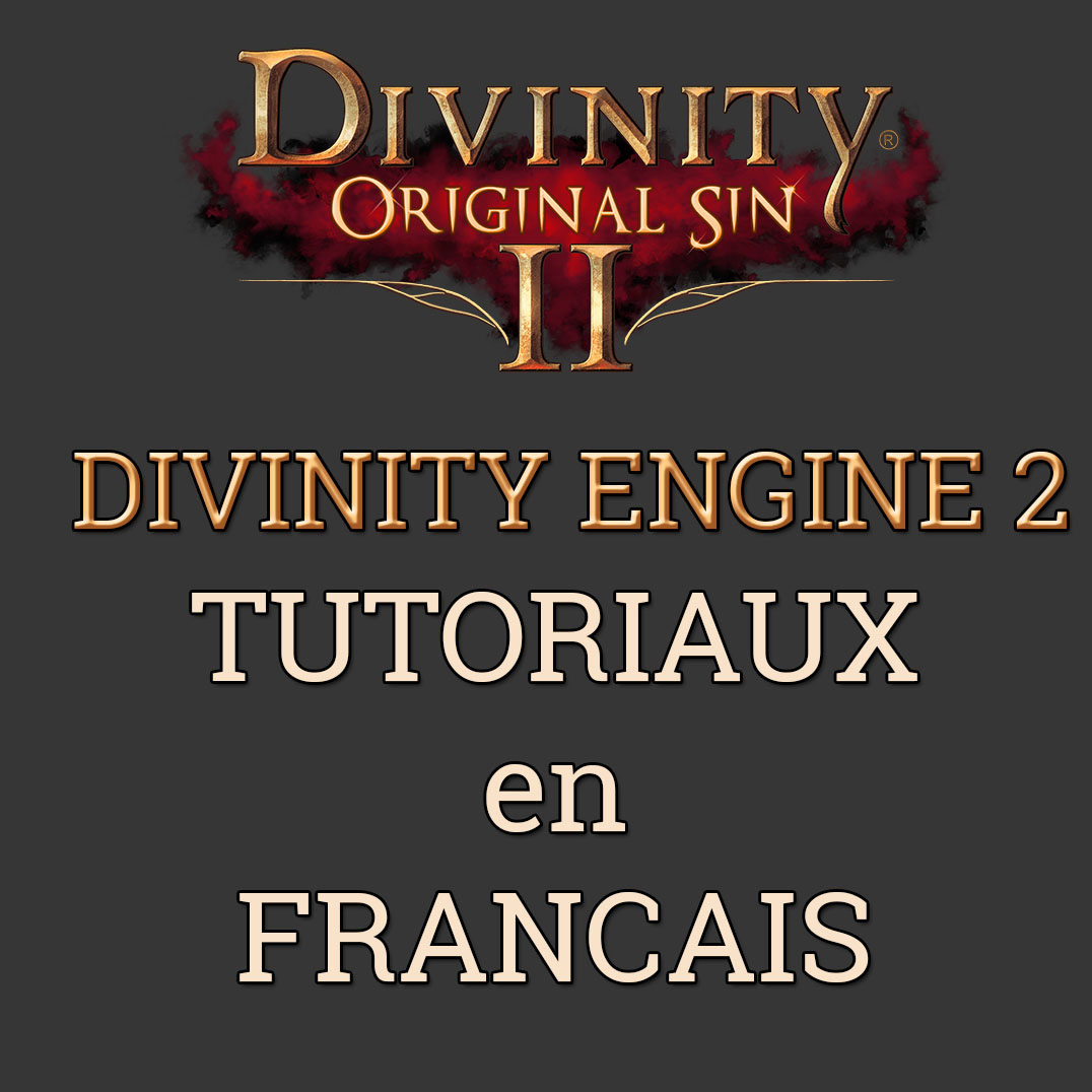 [FR] Tutoriaux sur le Divinity Engine 2 for Divinity: Original Sin 2