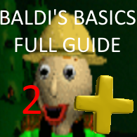 Full Baldi's Basics Plus Guide Part 2 (v.0.3.4) for Baldi's Basics Plus