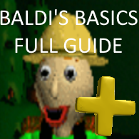 Full Baldi's Basics Plus Guide (v.0.3.4) for Baldi's Basics Plus