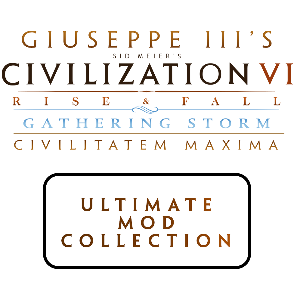 Giuseppe III's Civilitatem Maxima - Ultimate Mod Collection: Description for Sid Meier's Civilization VI