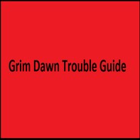 Grims Trouble Guide for Grim Dawn