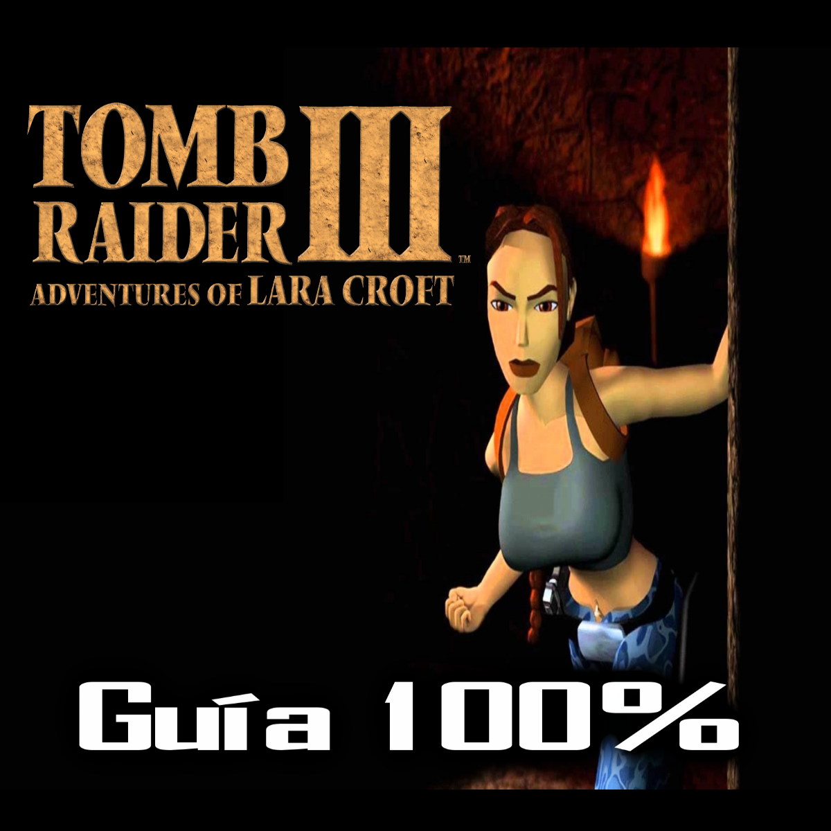 Guía 100% Tomb Raider 3 (Esp) for Tomb Raider III: Adventures of Lara Croft