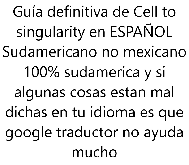 Guia ¨casi¨ definitiva de Cell to Singularity en español for Cell to Singularity - Evolution Never Ends