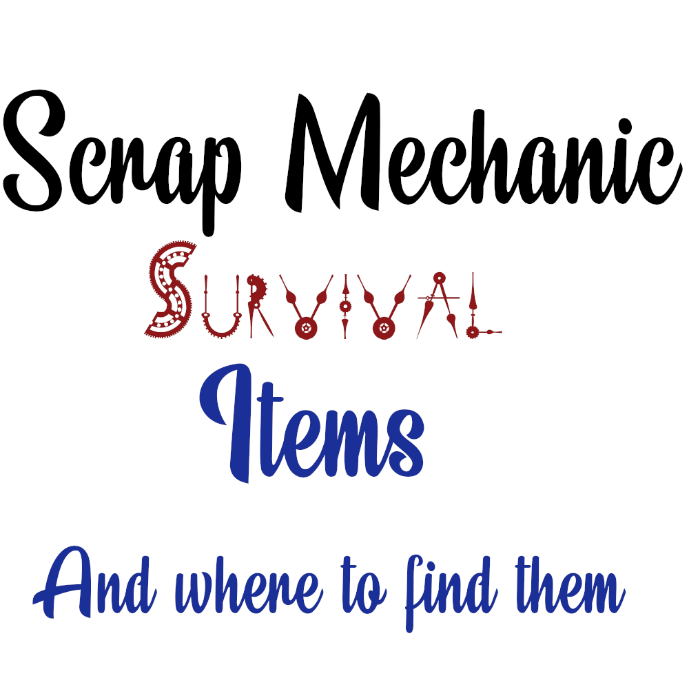 Guide about everything from Scrap Mechanic Survival. for Scrap Mechanic