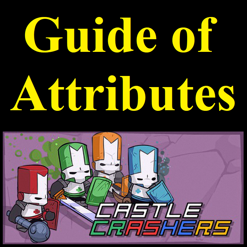 Guide of playable characters' attributes in Castle Crashers for Castle Crashers