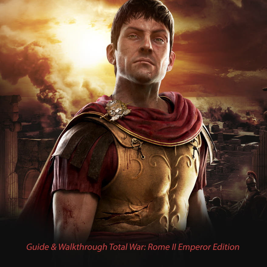 Guide & Walkthrough Total War: Rome II Emperor Edition for Total War: ROME II - Emperor Edition