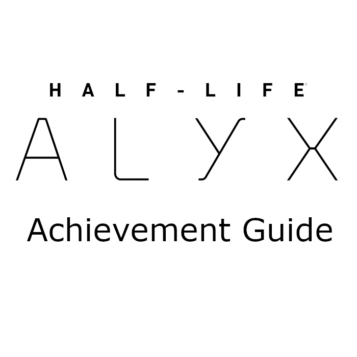 Half Life Alyx Full Achievement Guide for Half-Life: Alyx