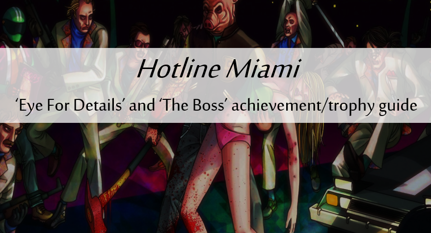 Hotline Miami 'Eye For Details' and 'The Boss' Achievement Guide for Hotline Miami