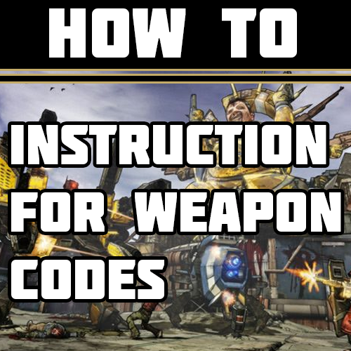 How do to use Weapon codes [Save Editor] for Borderlands 2