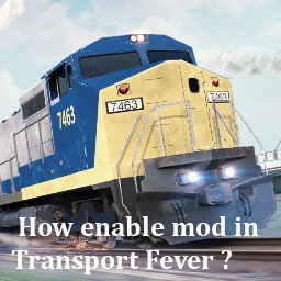 How enable mods on Transport Fever ? for Transport Fever