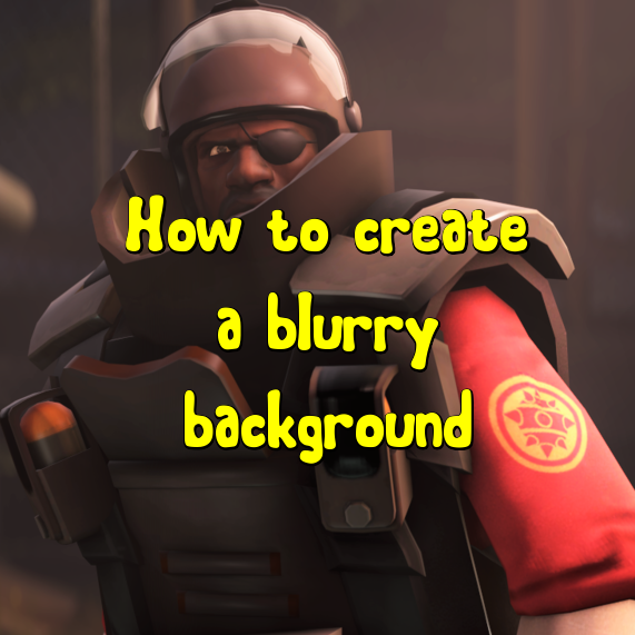 How To Create A Blurry Background In SFM for Source Filmmaker