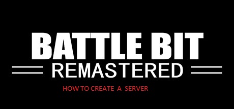 How To Create Battlebit Server (Build 100.53.3.0) for BattleBit Remastered