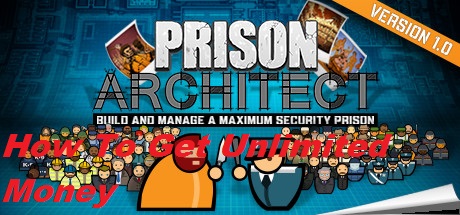 How To Get Unlimited Money for Prison Architect